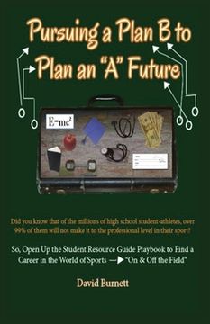 portada Pursuing a Plan B to Plan an "A" Future: Inspiring Today's Future Leaders To An Understanding of Passion and Purpose Toward a Prosperous Career (en Inglés)
