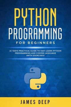 portada Python Programming for Beginners: A 7 Days Practical Guide to Fast Learn Python Programming and Coding Language (with Exercises) (en Inglés)