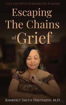 portada Escaping the Chains of Grief: Live Life with Purpose On Purpose (in English)