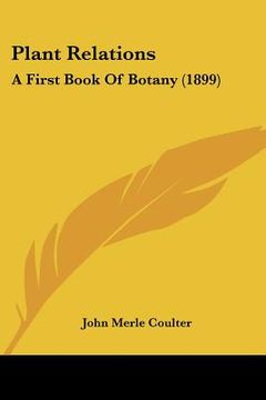 portada plant relations: a first book of botany (1899) (in English)