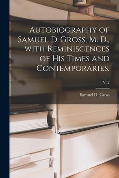 portada Autobiography of Samuel D. Gross, M. D., With Reminiscences of His Times and Contemporaries.; v. 2 (en Inglés)