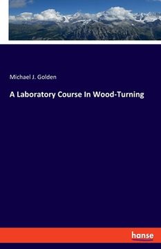 portada A Laboratory Course In Wood-Turning (in English)