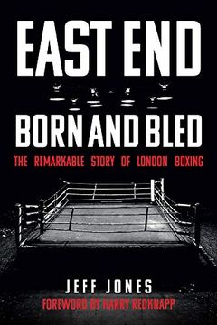 portada East end Born and Bled: The Remarkable Story of London Boxing 