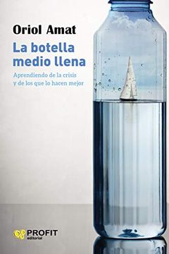 portada La Botella Medio Llena: Aprendiendo de la Crisis y de los que lo Hacen Mejor (in Spanish)