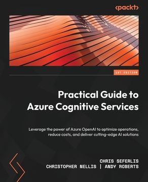 portada Practical Guide to Azure Cognitive Services: Leverage the power of Azure OpenAI to optimize operations, reduce costs, and deliver cutting-edge AI solu (en Inglés)