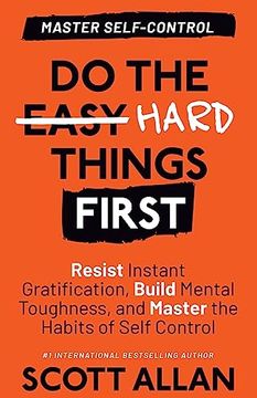 portada Do the Hard Things First: Resist Instant Gratification, Build Mental Toughness, and Master the Habits of Self Control (en Inglés)