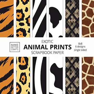 portada Exotic Animal Prints Scrapbook Paper: 8x8 Animal Skin Patterns Designer Paper for Decorative Art, diy Projects, Homemade Crafts, Cool art Ideas (en Inglés)