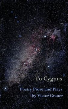 portada To Cygnus: Poetry Prose and Plays by Victor Grauer (en Inglés)