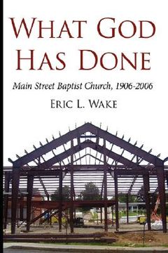what god has done: main street baptist church, 1906-2006 (en Inglés)