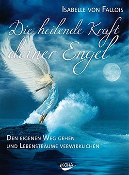 portada Die Heilende Kraft Deiner Engel: Den Eigenen weg Gehen und die Lebensträume Verwirklichen (en Alemán)
