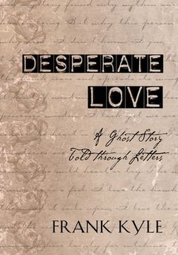 portada Desperate Love: A Ghost Story Told through Letters (en Inglés)