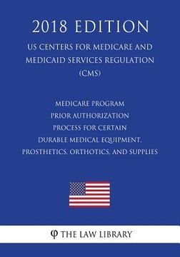 portada Medicare Program - Prior Authorization Process for Certain Durable Medical Equipment, Prosthetics, Orthotics, and Supplies (US Centers for Medicare an (en Inglés)
