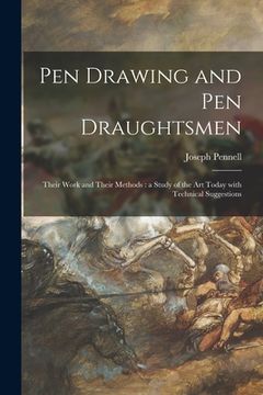portada Pen Drawing and Pen Draughtsmen: Their Work and Their Methods: a Study of the Art Today With Technical Suggestions (en Inglés)