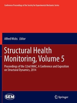 portada Structural Health Monitoring, Volume 5: Proceedings of the 32nd Imac, a Conference and Exposition on Structural Dynamics, 2014 (en Inglés)
