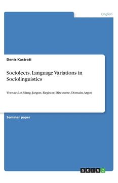 portada Sociolects. Language Variations in Sociolinguistics: Vernacular, Slang, Jargon, Register, Discourse, Domain, Argot (in English)