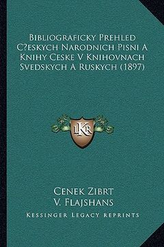 portada Bibliograficky Prehled C&#141;eskych Narodnich Pisni A Knihy Ceske V Knihovnach Svedskych A Ruskych (1897)