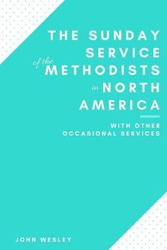 portada The Sunday Service of the Methodists in North America (en Inglés)