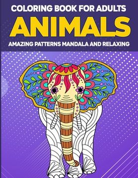 portada Animals Coloring Book for Adults Amazing Patterns: Adult Coloring Book, Animal Coloring Book Mandala Style for Adults, 50 Mandala Animal Pattern