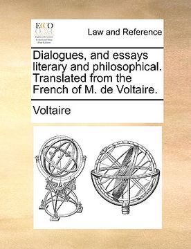 portada dialogues, and essays literary and philosophical. translated from the french of m. de voltaire. (in English)