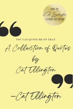 portada You Can Quote Me On That: A Collection of Quotes by Cat Ellington (en Inglés)