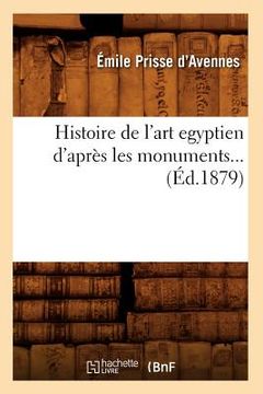 portada Histoire de l'Art Égyptien d'Après Les Monuments (Éd.1879) (en Francés)
