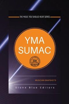 portada Yma Sumac: Musician Snapshots: The Music You Should Hear Series (in English)