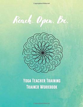 portada Reach. Open. Be. Yoga Teacher Training Trainer Workbook (en Inglés)