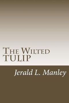 portada The Wilted TULIP: A Critique of Calvinism (en Inglés)