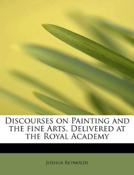portada discourses on painting and the fine arts, delivered at the royal academy (en Inglés)