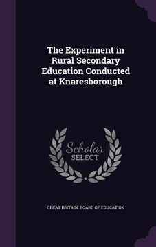 portada The Experiment in Rural Secondary Education Conducted at Knaresborough (en Inglés)