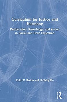 portada Curriculum for Justice and Harmony: Deliberation, Knowledge, and Action in Social and Civic Education (en Inglés)