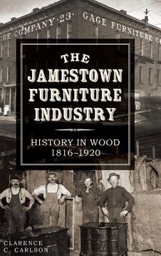 portada The Jamestown Furniture Industry: History in Wood, 1816-1920 (in English)