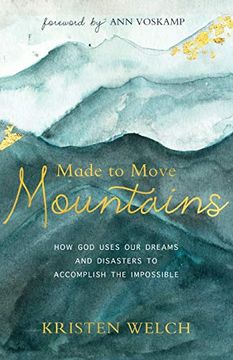 portada Made to Move Mountains: How god Uses our Dreams and Disasters to Accomplish the Impossible 