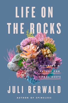 portada Life on the Rocks: Building a Future for Coral Reefs (en Inglés)