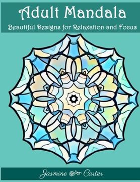 portada Adult Mandala Beautiful Designs for Relaxation and Focus: Mandala Designs and Stress Relieving Patterns for Anger Release, Adult Relaxation, and Zen