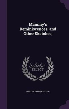 portada Mammy's Reminiscences, and Other Sketches; (en Inglés)
