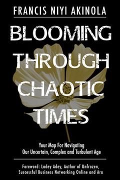 portada Blooming Through Chaotic Times: Your Map For Navigating Our Uncertain, Complex and Turbulent Age (en Inglés)