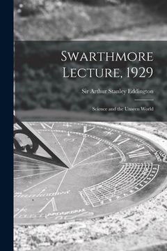 portada Swarthmore Lecture, 1929: Science and the Unseen World (in English)