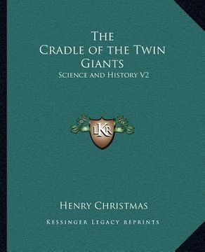 portada the cradle of the twin giants: science and history v2 (en Inglés)