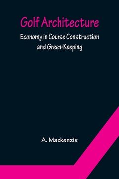 portada Golf Architecture: Economy in Course Construction and Green-Keeping (en Inglés)