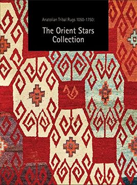 portada Anatolian Tribal Rugs 1050-1750: The Orient Stars Collection (en Inglés)
