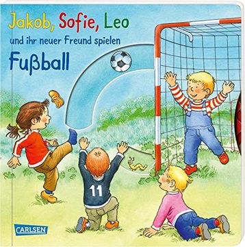 portada Jakob, Sofie, leo und ihr Neuer Freund Spielen Fußball: Pappbilderbuch mit Drehscheibe und Klappen ab 2 Jahren (en Alemán)