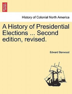 portada a history of presidential elections ... second edition, revised. (en Inglés)