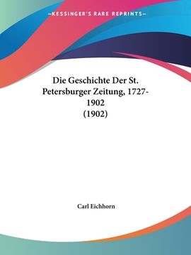 portada Die Geschichte Der St. Petersburger Zeitung, 1727-1902 (1902) (en Alemán)