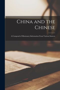 portada China and the Chinese [microform]: a Compend of Missionary Information From Various Sources (en Inglés)