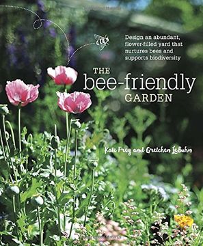 portada The Bee-Friendly Garden: Design an Abundant, Flower-Filled Yard That Nurtures Bees and Supports Biodiversity