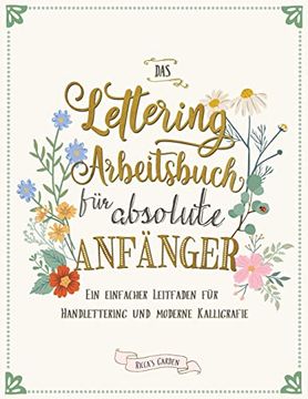 portada Das Lettering Arbeitsbuch für Absolute Anfänger: Ein Einfacher Leitfaden für Handlettering und Moderne Kalligrafie (in German)