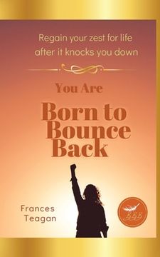portada Born to Bounce Back: Regain your zest for life after it knocks you down (en Inglés)