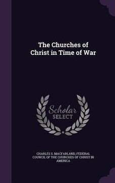 portada The Churches of Christ in Time of War (en Inglés)