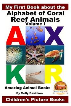 portada My First Book about the Alphabet of Coral Reef Animals Volume I - Amazing Animal Books - Children's Picture Books (en Inglés)